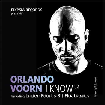 Orlando Voorn - I Know (incl. Lucien Foort & Bit Float Remixes) - Elypsia Records