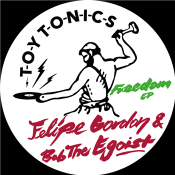 Felipe Gordon & Bob The Egoist - Freedom EP - TOY TONICS