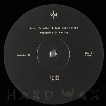 Burnt Friedman & João Pais Filipe - Mechanics Of Waving Vol.1 - Nonplace Burnt Friedman & João Pais Filipe - Mechanics Of Waving Vol.1 - Nonplace