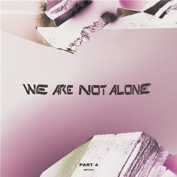 Various Artists - We Are Not Alone - Part 4 (2 X LP) - BPITCH Various Artists - We Are Not Alone - Part 4 (2 X LP) - BPITCH