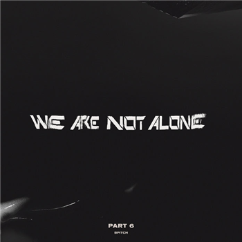 Various Artists - We Are Not Alone - Part 6 (2 X LP) - BPITCH Various Artists - We Are Not Alone - Part 6 (2 X LP) - BPITCH
