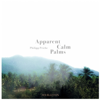 Philipp Priebe - Apparent Calm Palms (2 X LP + DL Code) - FEUILLETON