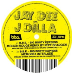 J Dilla - B.B.E. / Big Booty Express - Remixes by Pépé - BBE Music