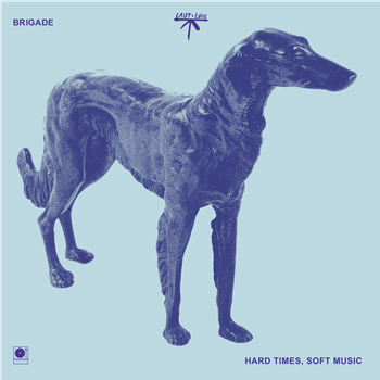 Brigade - Hard Times, Soft Music - Laut & Luise Brigade - Hard Times, Soft Music - Laut & Luise