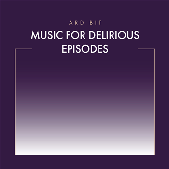 Ard Bit - Music For Delirious Episodes - Phainomena Ard Bit - Music For Delirious Episodes - Phainomena