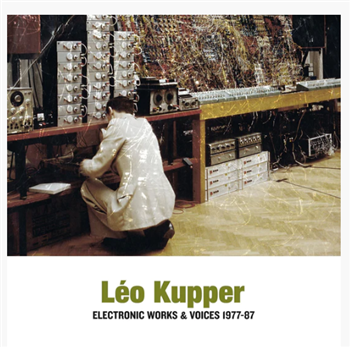 Leo Kupper - Electronic Works & Voices 1977-1987 (2 X LP) - Sub Rosa