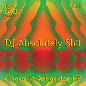 DJ ABSOLUTELY SHIT - CHAOS IS A LADDER - Red Laser Records