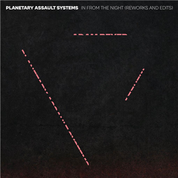 PLANETARY ASSAULT SYSTEMS - IN FROM THE NIGHT (REWORKS & EDITS) - Mote Evolver