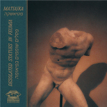 Matiajka - Desolated Statues In Feumia - Detriti Records
