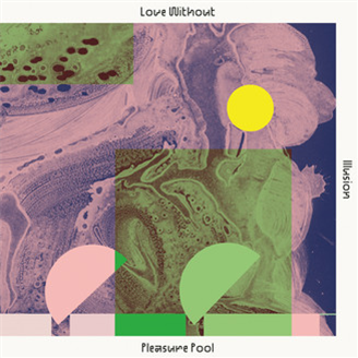 Pleasure Pool - Love Without Illusion - Optimo Music Pleasure Pool - Love Without Illusion - Optimo Music