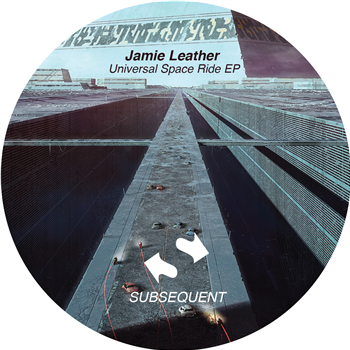 Jamie Leather - Universal Space Ride EP - Subsequent