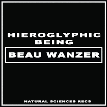 Beau Wanzer / Hieroglyphic Being - 4 Dysfunctional Psychotic Release & Sonic Reprogramming Purposes Only - Natural Sciences
