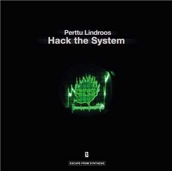 Perttu Lindroos - Hack The System (2 X LP) - Escape From Synthesis