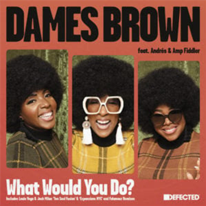 Dames Brown featuring Andrés & Amp Fiddler - What Would You Do? (Remixes) - Defected