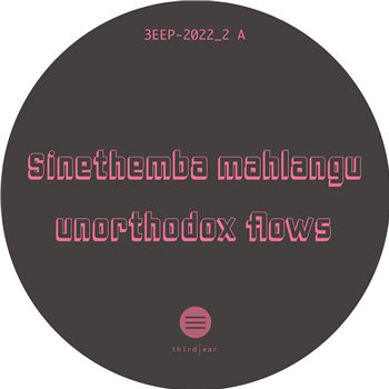 Sinethemba Mahlangu - Unorthodox Flows EP - Third Ear Recordings