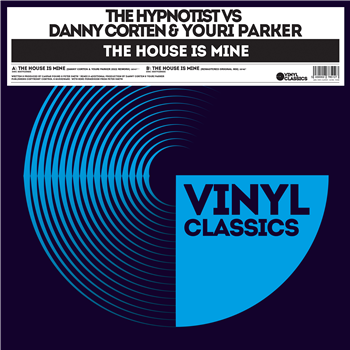 DANNY CORTEN & YOURI PARKER VS THE HYPNOTIST - THE HOUSE IS MINE - VINYL CLASSICS DANNY CORTEN & YOURI PARKER VS THE HYPNOTIST - THE HOUSE IS MINE - VINYL CLASSICS