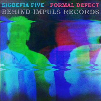 SIGBEFIA FIVE / FORMAL DEFECT - BEHIND IMPULS RECORDS - Oraculo Records