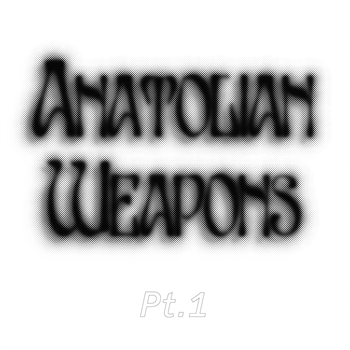 Anatolian Weapons - PT. 1 - Bless You