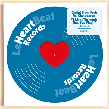 Dimitri From Paris Vs. Chatobaron - I Like (The Music that You Play) - Le Heartbeat Records Dimitri From Paris Vs. Chatobaron - I Like (The Music that You Play) - Le Heartbeat Records