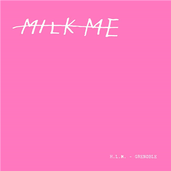 H.L.M. - GRENOBLE - Milk Me