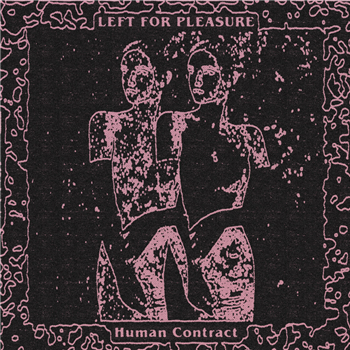 Left For Pleasure - Human Contract - Detriti Records Left For Pleasure - Human Contract - Detriti Records