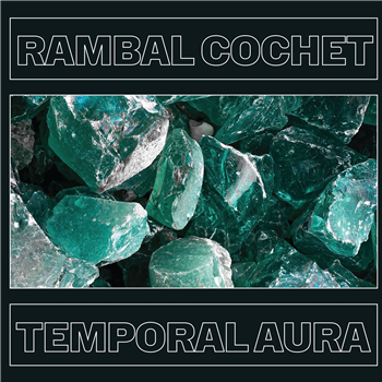 RAMBAL COCHET - Temporal Aura - CRYSTAL CEREMONY