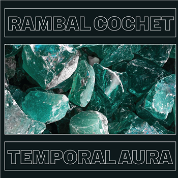 RAMBAL COCHET - Temporal Aura - CRYSTAL CEREMONY RAMBAL COCHET - Temporal Aura - CRYSTAL CEREMONY