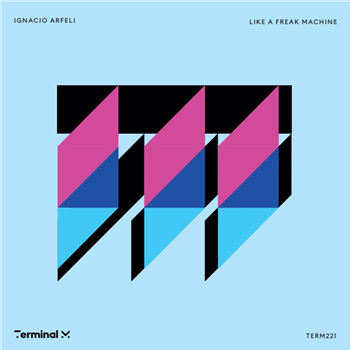 Ignacio Arfeli - Like A Freak Machine - Terminal M Records