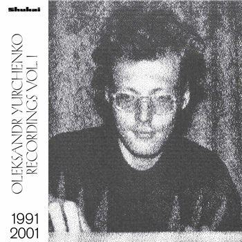 OLEKSANDR YURCHENKO - RECORDINGS VOL. 1, 1991-2001 - SHUKAI