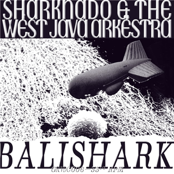 Sharknado & the West Java Arkëstra - Balishark - Groovedge Records