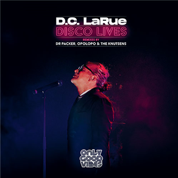 D.C. LaRue - Disco Lives - Only Good Vibes Music D.C. LaRue - Disco Lives - Only Good Vibes Music