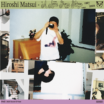 HIROSHI MATSUI - A LOVE FROM TOKYO 1991 - 2003 (2 X LP) - SOUND OF VAST
