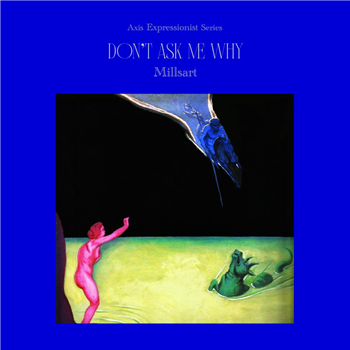 MILLSART - DONT ASK ME WHY - Axis Records