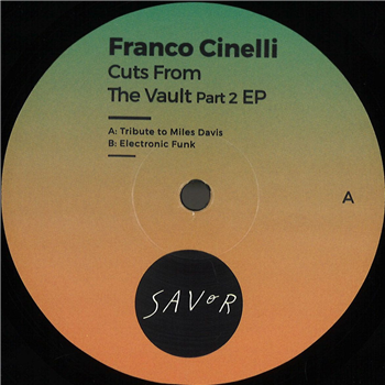 Franco Cinelli - Cuts From The Vault Part 2 EP - Savor Music Franco Cinelli - Cuts From The Vault Part 2 EP - Savor Music