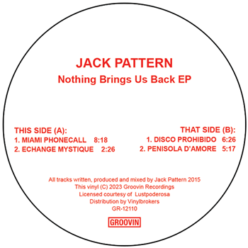 JACK PATTERN - NOTHING BRINGS US BACK EP - Groovin Recordings