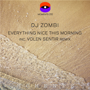 DJ Zombi - Everything Nice This Morning (Incl. Volen Sentir Remix) - Moments