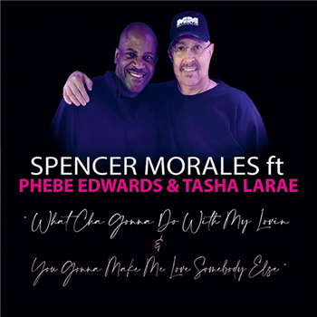 Spencer Morales Featuring Phebe Edwards / Tasha LaRae - What Cha Gonna Do With My Lovin / You Gonna Make Me Love Somebody Else - Quantize