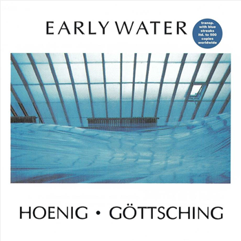 MICHAEL HOENIG & MANUEL GÖTTSCHING - EARLY WATER - transparent with blue streaks vinyl - MADE IN GERMANY MUSIC