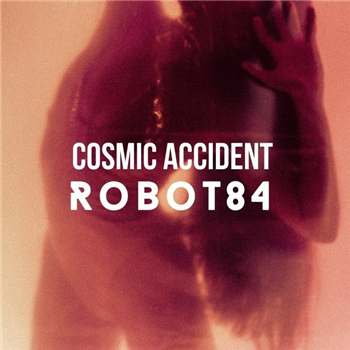 Robot84 - Cosmic Accident - ROBOT 84