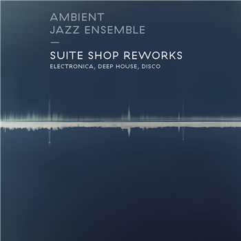 Ambient Jazz Ensemble  - Suite Shop Reworks - Here & Now Recordings
