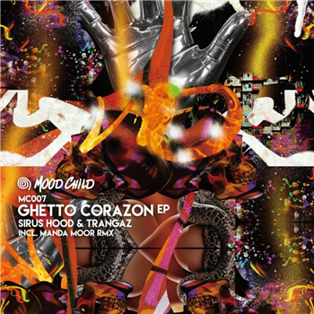 Sirus Hood, Trangaz - Ghetto Corazon EP - Mood Child Sirus Hood, Trangaz - Ghetto Corazon EP - Mood Child