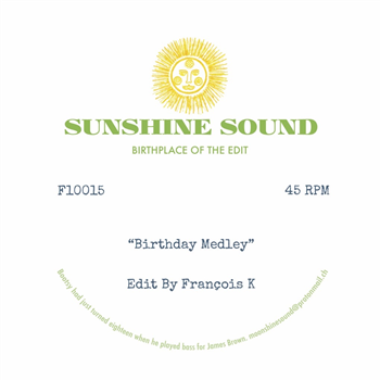 SUNSHINE SOUND - BIRTHDAY MEDLEY / X MEDLEY - EDITS BY FRANCOIS K - SUNSHINE SOUND