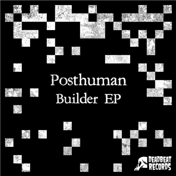 Posthuman - Builder EP - Deadbeat Records