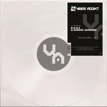 N.O.B.A & SAMUEL SANDERS - DO YOU LIKE… EP - VIBES ADDIKT N.O.B.A & SAMUEL SANDERS - DO YOU LIKE… EP - VIBES ADDIKT