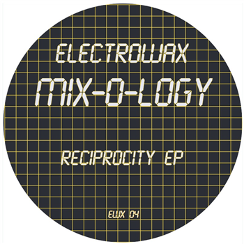 MIX-O-LOGY - RECIPROCITY EP - ELECTROWAX MIX-O-LOGY - RECIPROCITY EP - ELECTROWAX