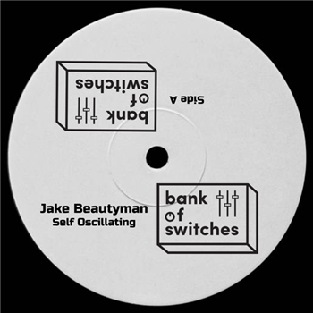 Jake Beautyman - Self Oscillating - Bank of Switches Jake Beautyman - Self Oscillating - Bank of Switches