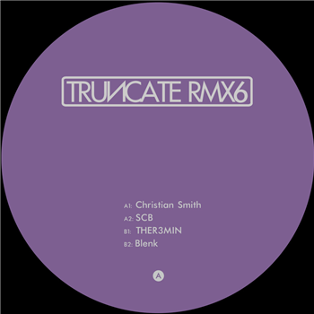 Truncate, Christian Smith, SCB, Blenk, THER3MIN - Remixed Part 6 - TRUNCATE Truncate, Christian Smith, SCB, Blenk, THER3MIN - Remixed Part 6 - TRUNCATE