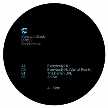 Per Hammar - Everybody Hz (inc Varhat remix) - cONSTANT bLACK Per Hammar - Everybody Hz (inc Varhat remix) - cONSTANT bLACK
