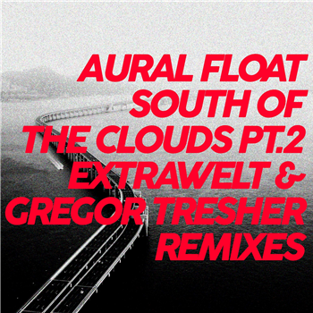 Aural Float - South Of The Clouds Pt.2 Remixes (Rmxs by Gregor Tresher and Extrawelt) - Break New Soil Aural Float - South Of The Clouds Pt.2 Remixes (Rmxs by Gregor Tresher and Extrawelt) - Break New Soil