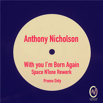 Anthony Nicholson - WITH YOU IM BORN AGAIN - CIRCULAR MOTION Anthony Nicholson - WITH YOU IM BORN AGAIN - CIRCULAR MOTION